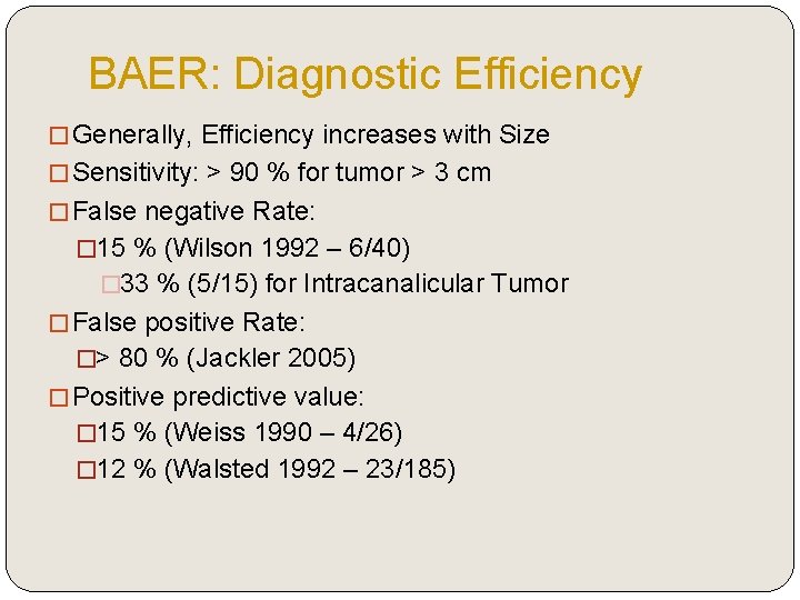 BAER: Diagnostic Efficiency �Generally, Efficiency increases with Size �Sensitivity: > 90 % for tumor