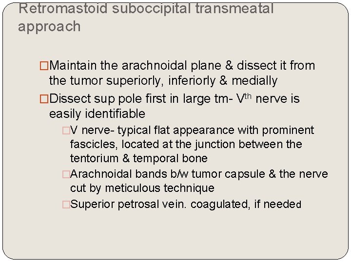 Retromastoid suboccipital transmeatal approach �Maintain the arachnoidal plane & dissect it from the tumor