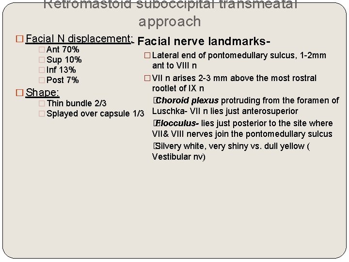 Retromastoid suboccipital transmeatal approach � Facial N displacement: - Facial � Ant 70% �