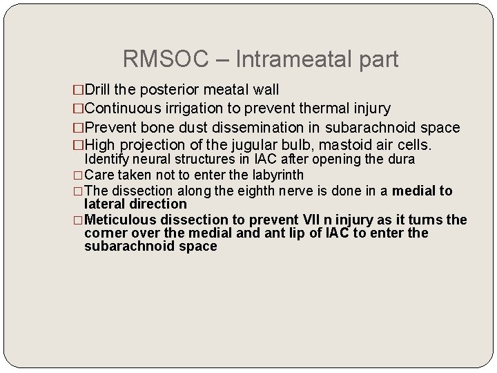 RMSOC – Intrameatal part �Drill the posterior meatal wall �Continuous irrigation to prevent thermal