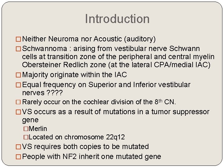 Introduction � Neither Neuroma nor Acoustic (auditory) � Schwannoma : arising from vestibular nerve
