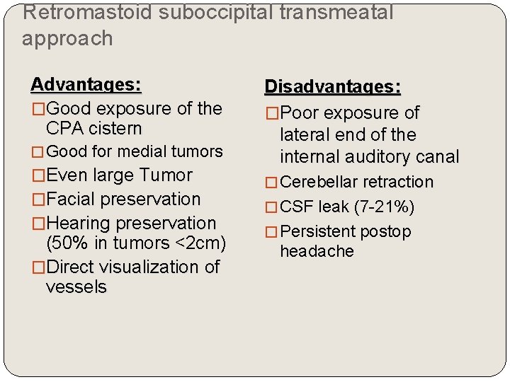 Retromastoid suboccipital transmeatal approach Advantages: �Good exposure of the CPA cistern � Good for