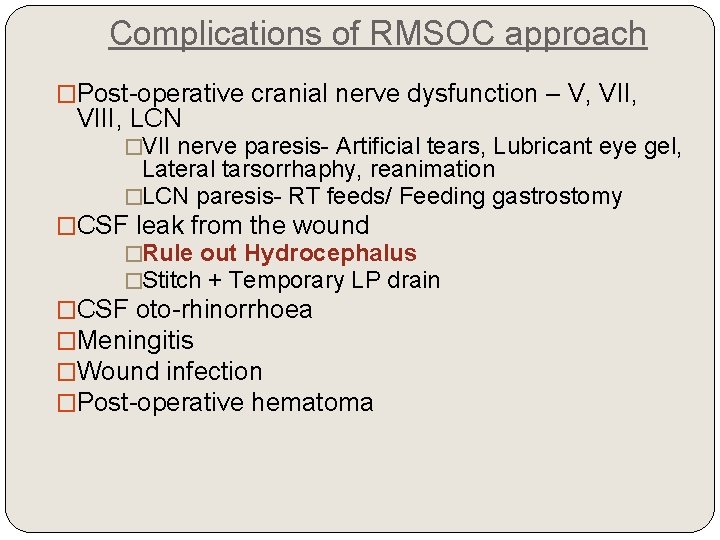 Complications of RMSOC approach �Post-operative cranial nerve dysfunction – V, VII, VIII, LCN �VII
