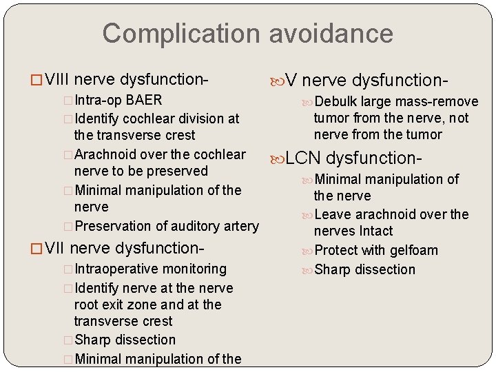 Complication avoidance �VIII nerve dysfunction V nerve dysfunction�Intra-op BAER Debulk large mass-remove tumor from