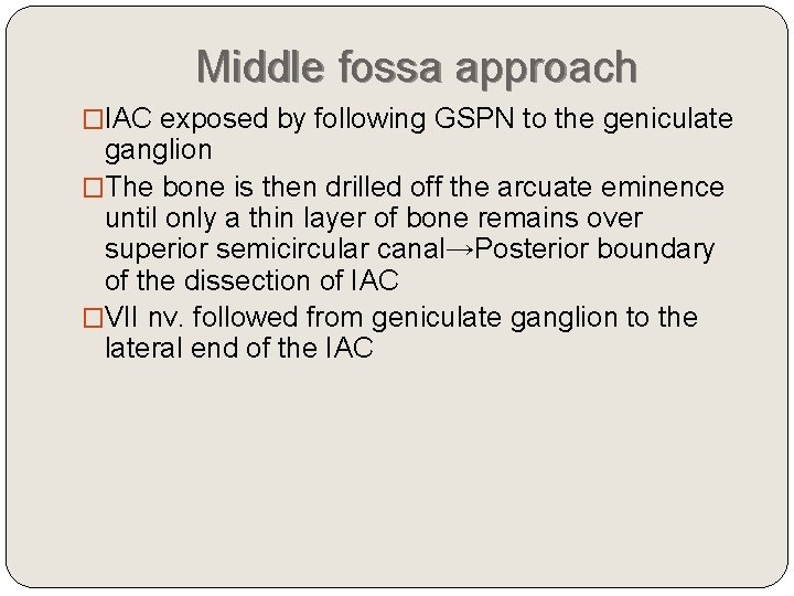 Middle fossa approach �IAC exposed by following GSPN to the geniculate ganglion �The bone