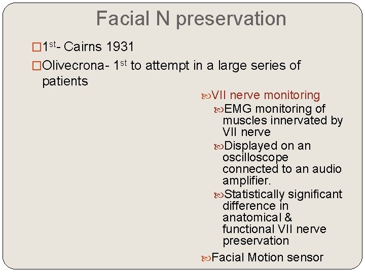 Facial N preservation � 1 st- Cairns 1931 �Olivecrona- 1 st to attempt in