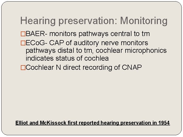 Hearing preservation: Monitoring �BAER- monitors pathways central to tm �ECo. G- CAP of auditory