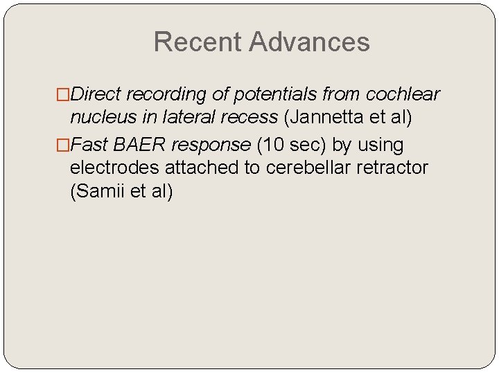 Recent Advances �Direct recording of potentials from cochlear nucleus in lateral recess (Jannetta et