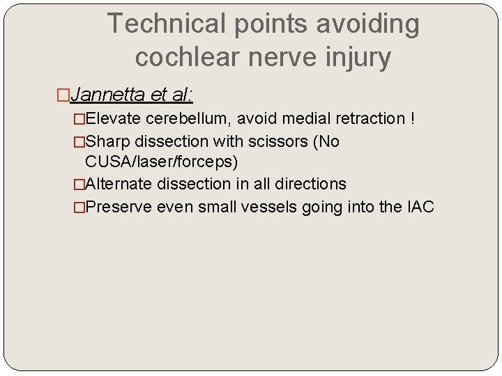 Technical points avoiding cochlear nerve injury �Jannetta et al: �Elevate cerebellum, avoid medial retraction