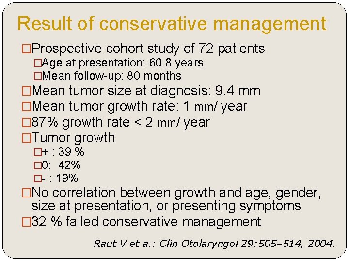 Result of conservative management �Prospective cohort study of 72 patients �Age at presentation: 60.