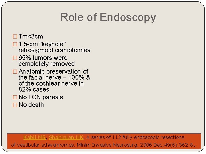 Role of Endoscopy � Tm<3 cm � 1. 5 -cm "keyhole" retrosigmoid craniotomies �
