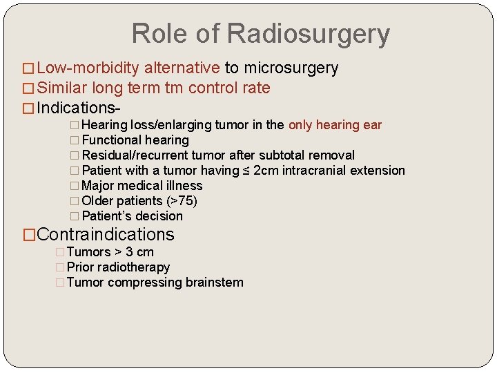 Role of Radiosurgery �Low-morbidity alternative to microsurgery �Similar long term tm control rate �Indications�