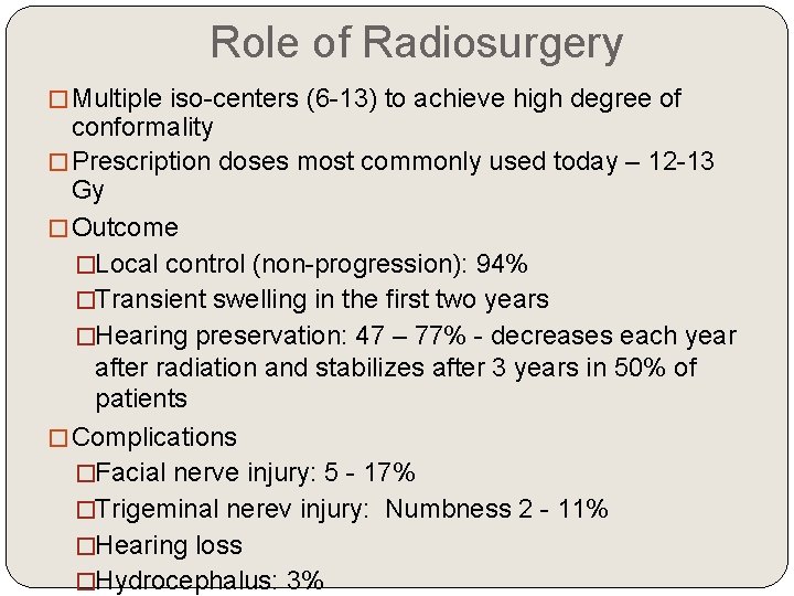 Role of Radiosurgery �Multiple iso-centers (6 -13) to achieve high degree of conformality �Prescription