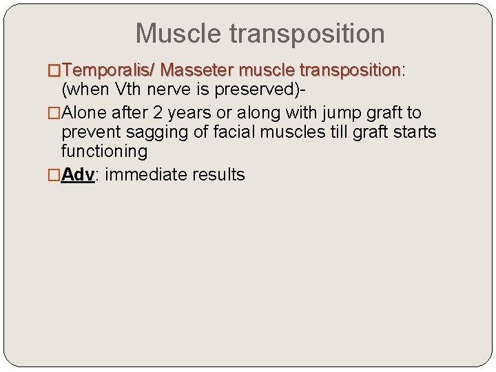 Muscle transposition �Temporalis/ Masseter muscle transposition: (when Vth nerve is preserved)�Alone after 2 years