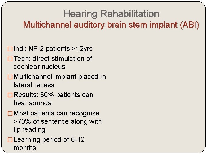 Hearing Rehabilitation Multichannel auditory brain stem implant (ABI) � Indi: NF-2 patients >12 yrs