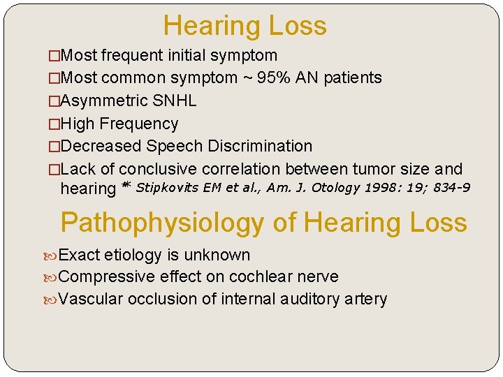Hearing Loss �Most frequent initial symptom �Most common symptom ~ 95% AN patients �Asymmetric