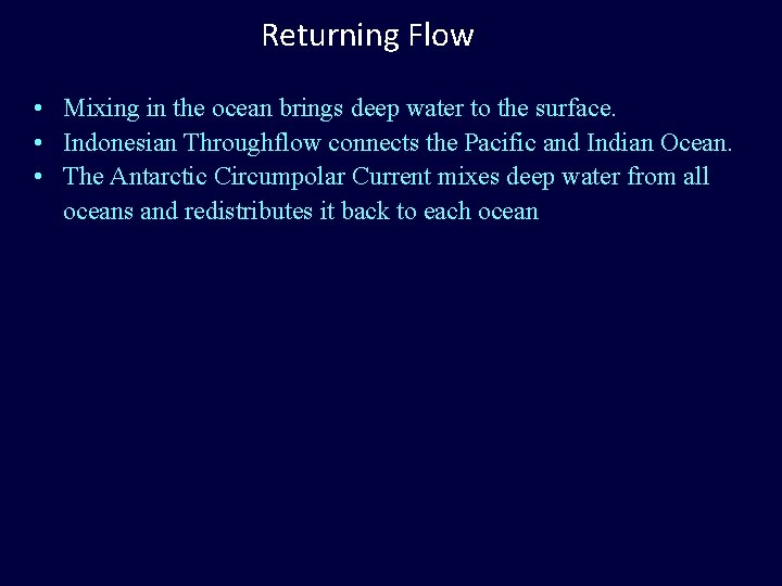Returning Flow • Mixing in the ocean brings deep water to the surface. •