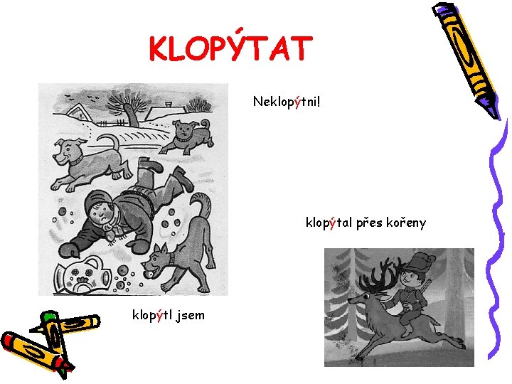 KLOPÝTAT Neklopýtni! klopýtal přes kořeny klopýtl jsem 