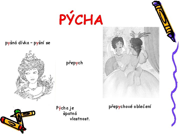 PÝCHA pyšná dívka – pyšní se přepych Pýcha je špatná vlastnost. přepychové oblečení 