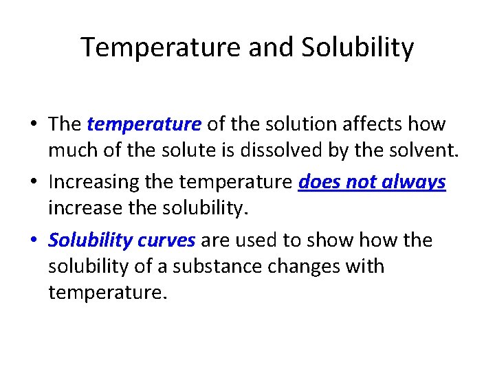 Temperature and Solubility • The temperature of the solution affects how much of the