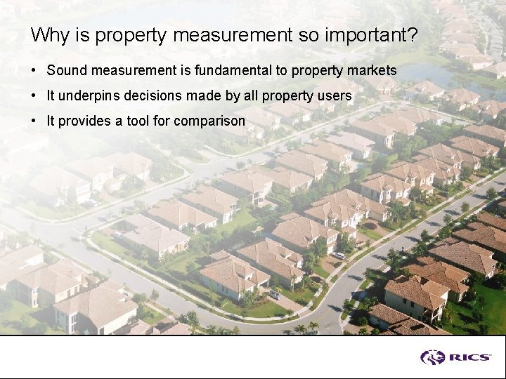 Why is property measurement so important? • Sound measurement is fundamental to property markets