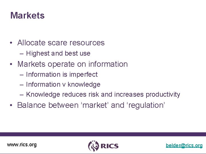 Markets • Allocate scare resources – Highest and best use • Markets operate on