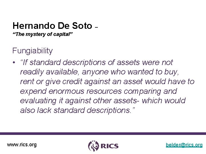 Hernando De Soto – “The mystery of capital” Fungiability • “If standard descriptions of