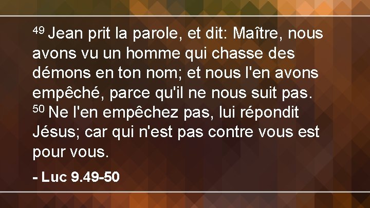 49 Jean prit la parole, et dit: Maître, nous avons vu un homme qui