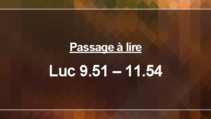 Passage à lire Luc 9. 51 – 11. 54 