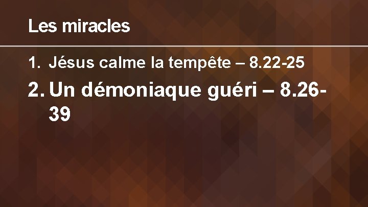 Les miracles 1. Jésus calme la tempête – 8. 22 -25 2. Un démoniaque