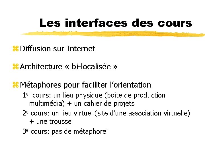 Les interfaces des cours z Diffusion sur Internet z Architecture « bi-localisée » z