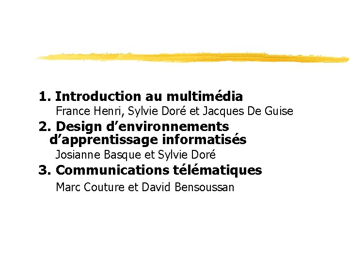 1. Introduction au multimédia France Henri, Sylvie Doré et Jacques De Guise 2. Design