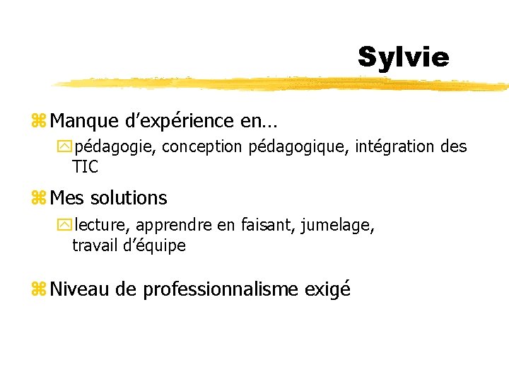 Sylvie z Manque d’expérience en… ypédagogie, conception pédagogique, intégration des TIC z Mes solutions