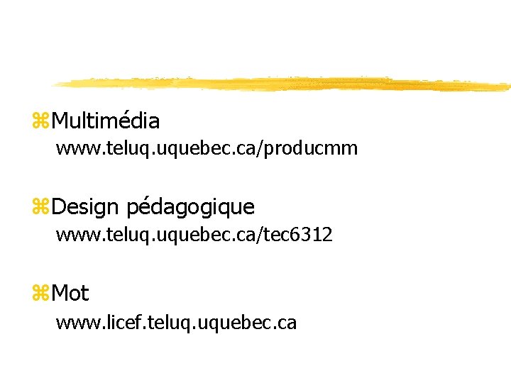 z. Multimédia www. teluq. uquebec. ca/producmm z. Design pédagogique www. teluq. uquebec. ca/tec 6312