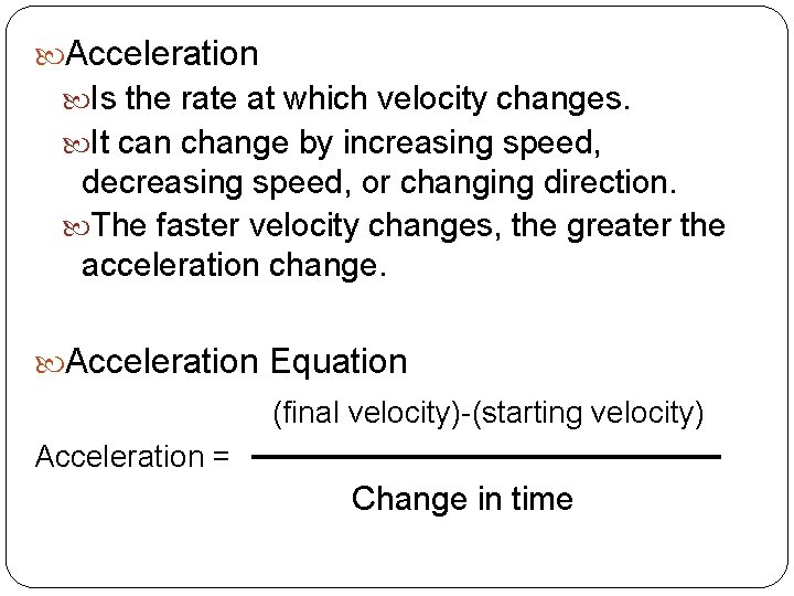  Acceleration Is the rate at which velocity changes. It can change by increasing