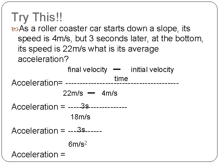 Try This!! As a roller coaster car starts down a slope, its speed is