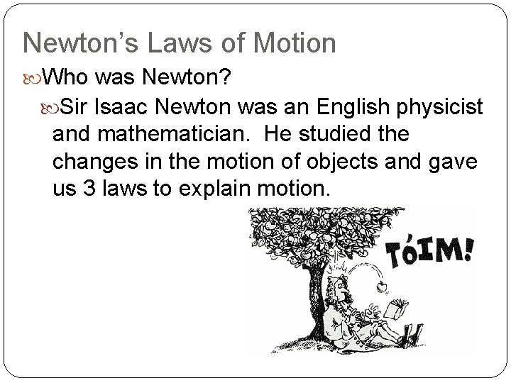 Newton’s Laws of Motion Who was Newton? Sir Isaac Newton was an English physicist