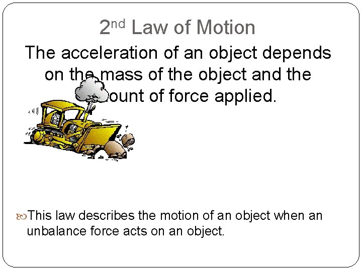 2 nd Law of Motion The acceleration of an object depends on the mass