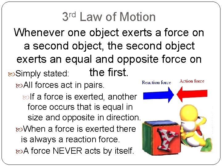 3 rd Law of Motion Whenever one object exerts a force on a second