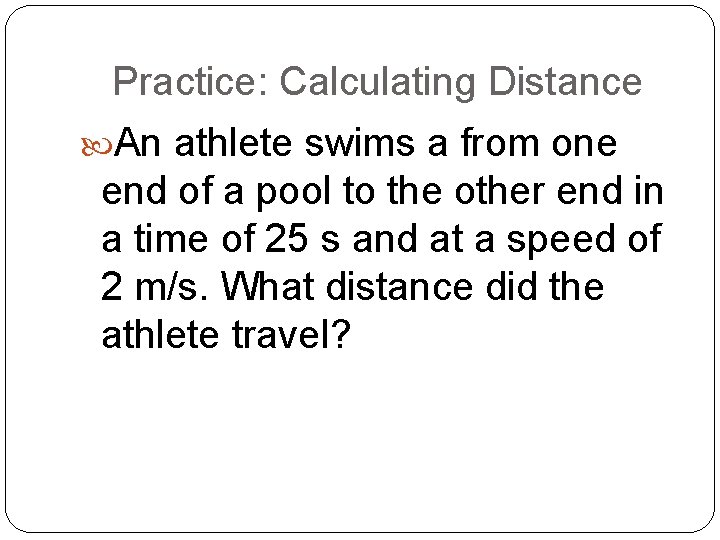 Practice: Calculating Distance An athlete swims a from one end of a pool to