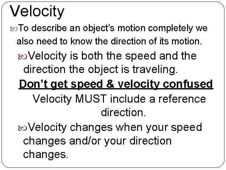 Velocity To describe an object’s motion completely we also need to know the direction