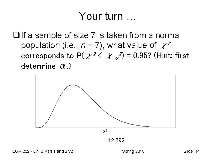 Your turn … q If a sample of size 7 is taken from a