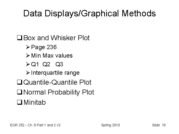 Data Displays/Graphical Methods q Box and Whisker Plot Ø Page 236 Ø Min Max