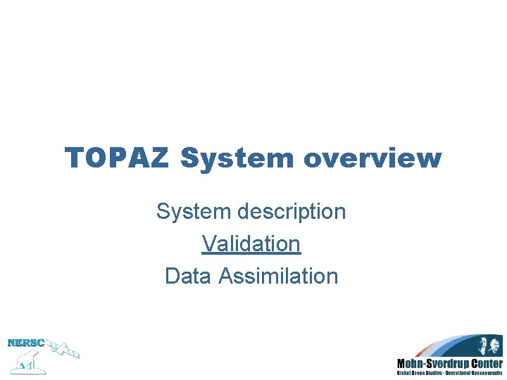 TOPAZ System overview System description Validation Data Assimilation 