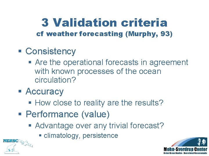 3 Validation criteria cf weather forecasting (Murphy, 93) § Consistency § Are the operational