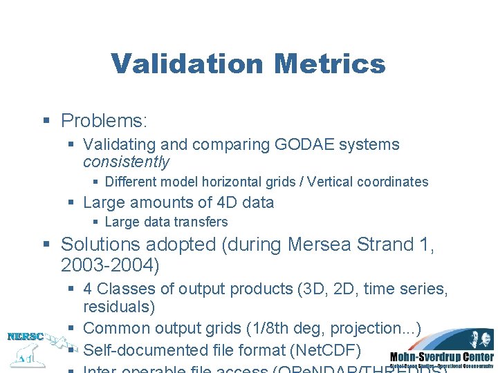 Validation Metrics § Problems: § Validating and comparing GODAE systems consistently § Different model