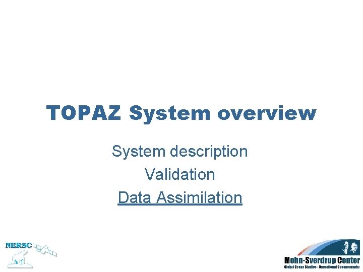 TOPAZ System overview System description Validation Data Assimilation 