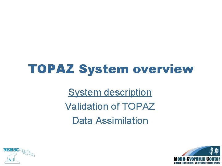 TOPAZ System overview System description Validation of TOPAZ Data Assimilation 