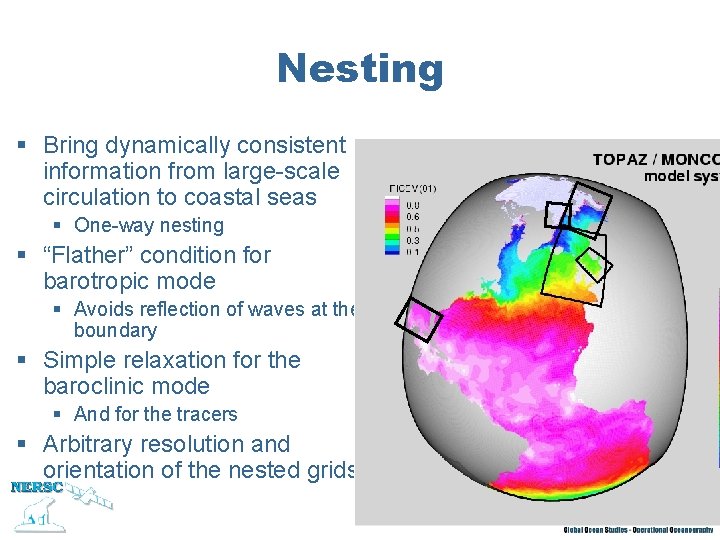Nesting § Bring dynamically consistent information from large-scale circulation to coastal seas § One-way