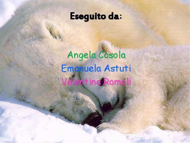 Eseguito da: Angela Cosola Emanuela Astuti Valentina Romoli 